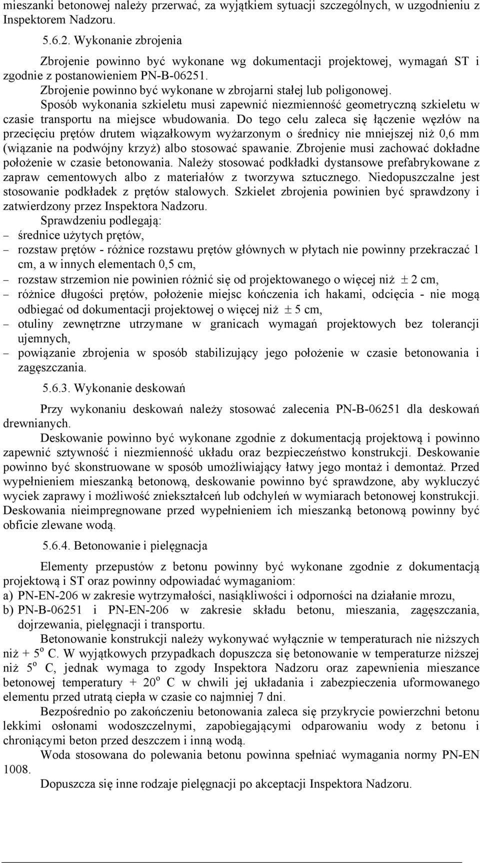 Sposób wykonania szkieletu musi zapewnić niezmienność geometryczną szkieletu w czasie transportu na miejsce wbudowania.