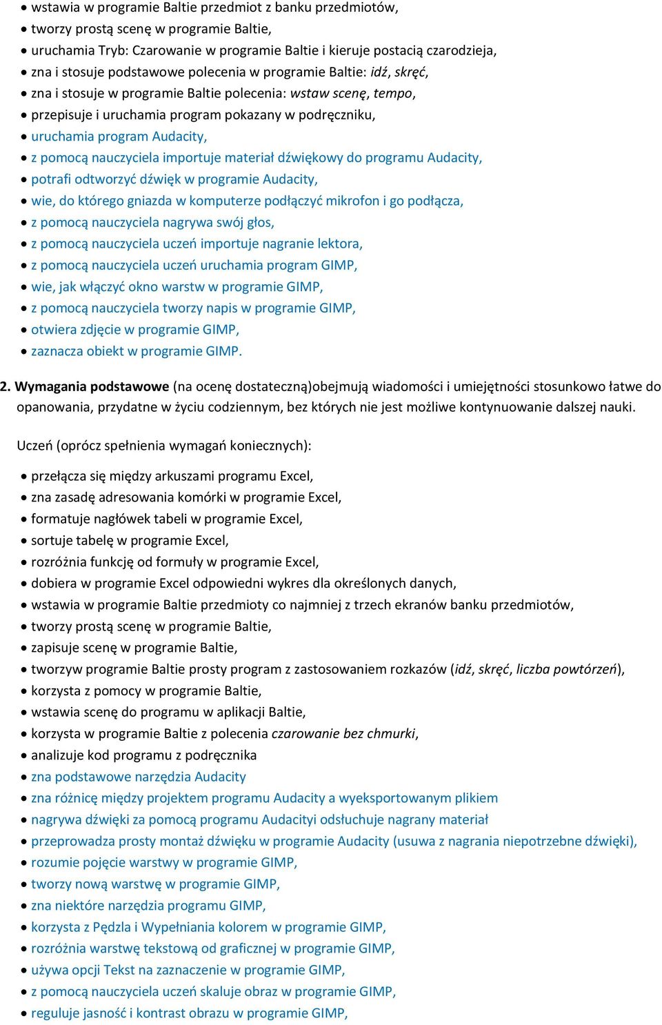 z pomocą nauczyciela importuje materiał dźwiękowy do programu Audacity, potrafi odtworzyd dźwięk w programie Audacity, wie, do którego gniazda w komputerze podłączyd mikrofon i go podłącza, z pomocą