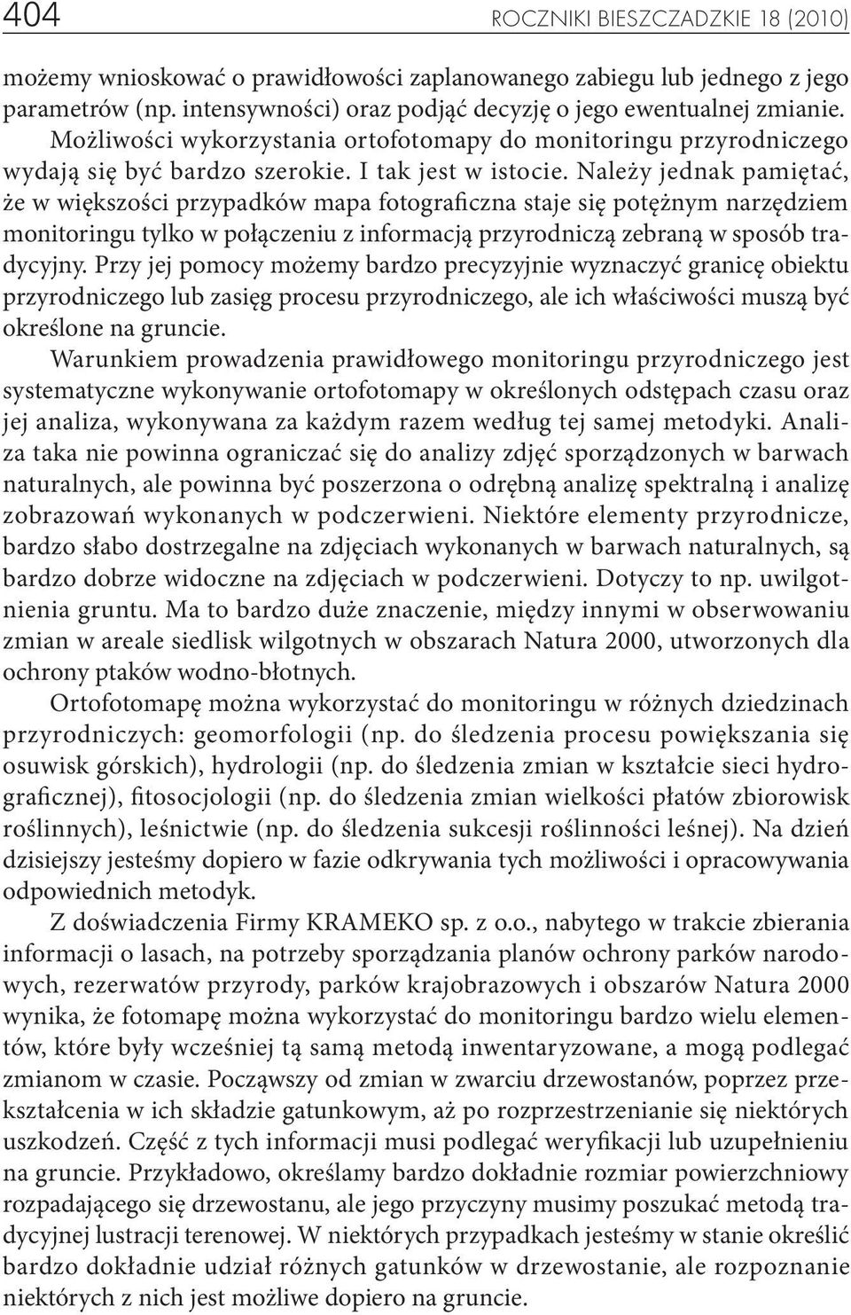 Należy jednak pamiętać, że w większości przypadków mapa fotograficzna staje się potężnym narzędziem monitoringu tylko w połączeniu z informacją przyrodniczą zebraną w sposób tradycyjny.