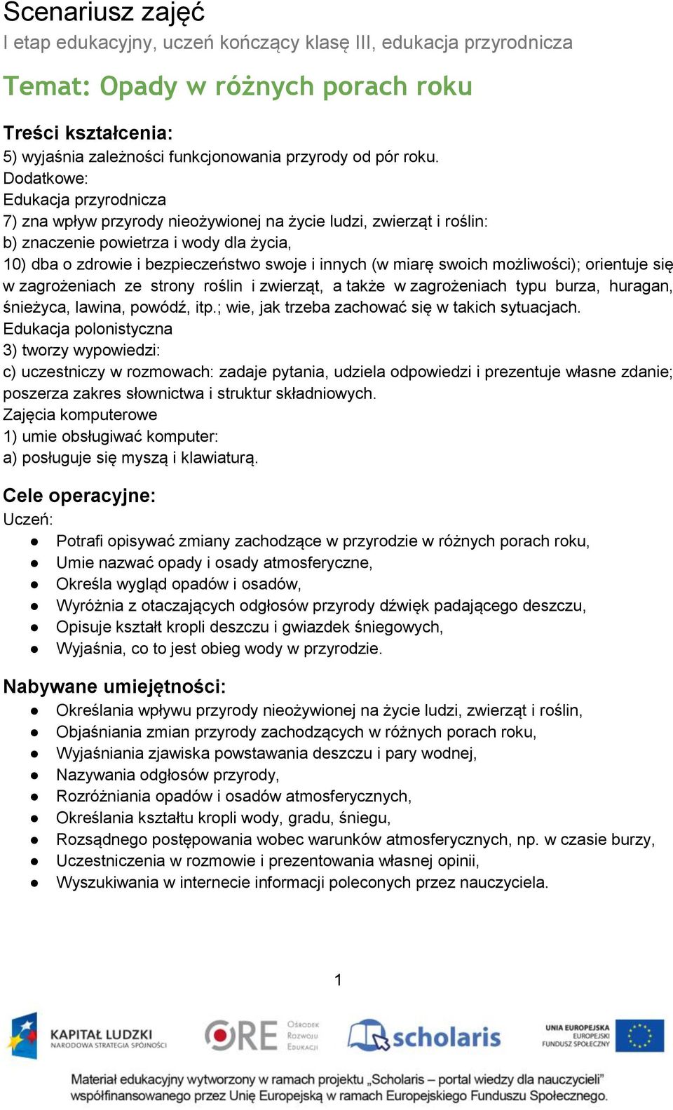 miarę swoich możliwości); orientuje się w zagrożeniach ze strony roślin i zwierząt, a także w zagrożeniach typu burza, huragan, śnieżyca, lawina, powódź, itp.