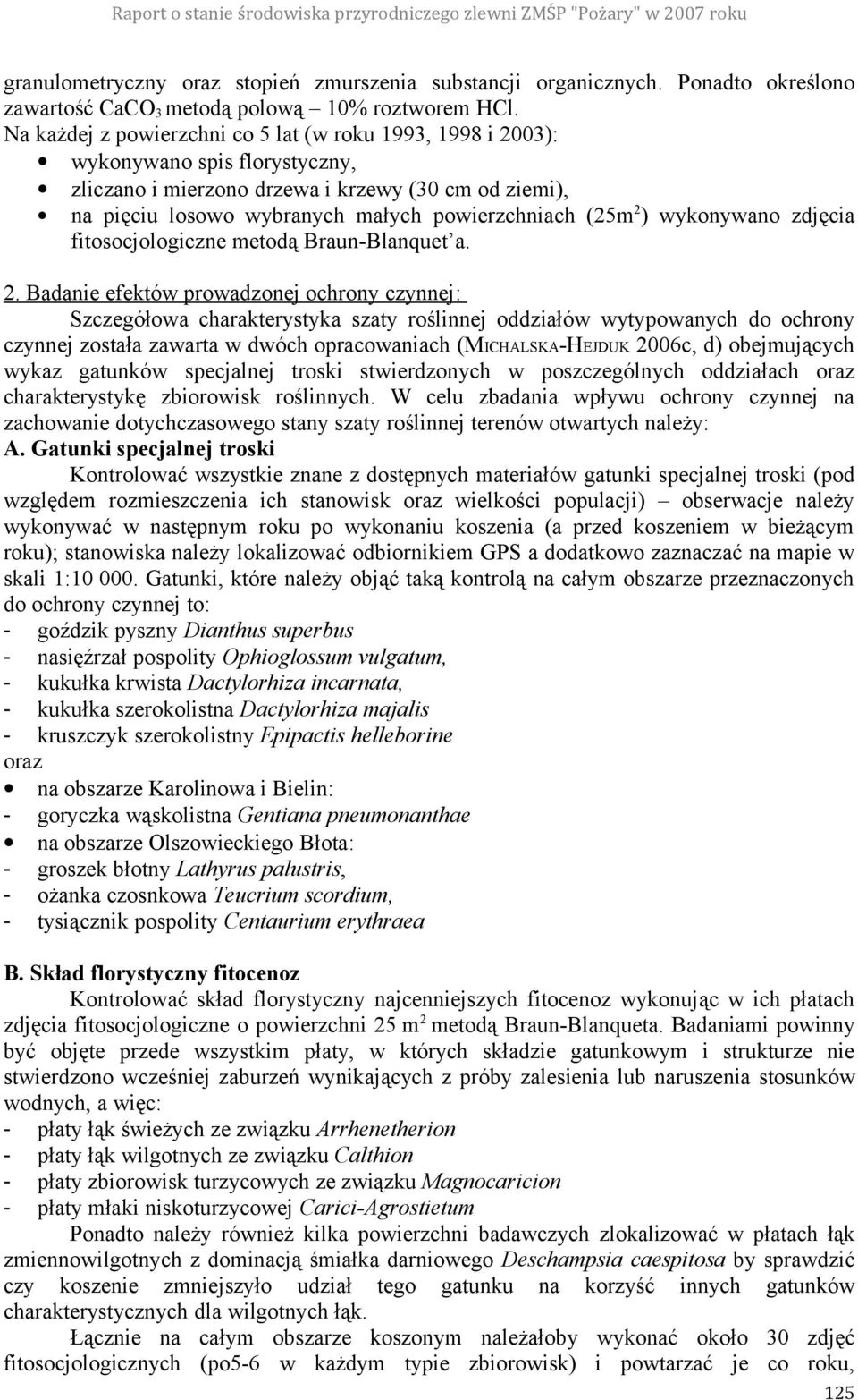 2 ) wykonywano zdjęcia fitosocjologiczne metodą Braun-Blanquet a. 2.