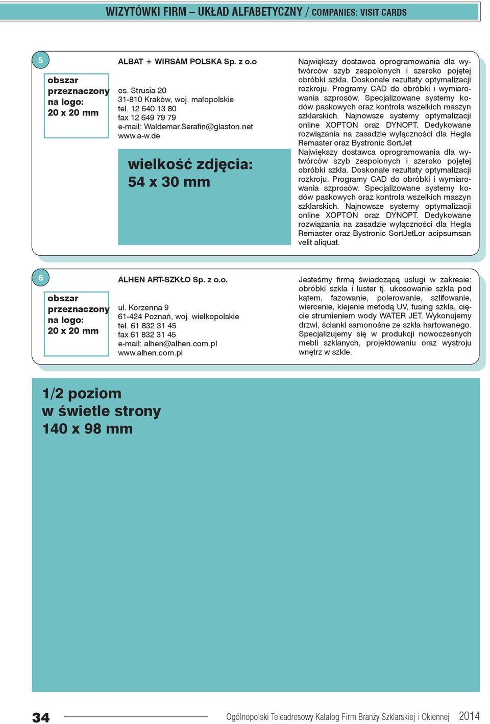 Programy CAD do obróbki i wymiarowania szprosów. Specjalizowane systemy kodów paskowych oraz kontrola wszelkich maszyn szklarskich. Najnowsze systemy optymalizacji online XOPTON oraz DYNOPT.