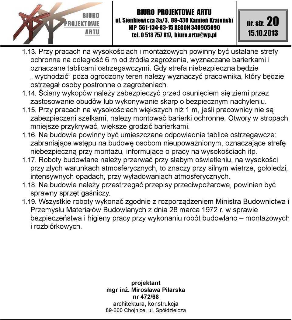 Ściany wykopów należy zabezpieczyć przed osunięciem się ziemi przez zastosowanie obudów lub wykonywanie skarp o bezpiecznym nachyleniu. 1.15.