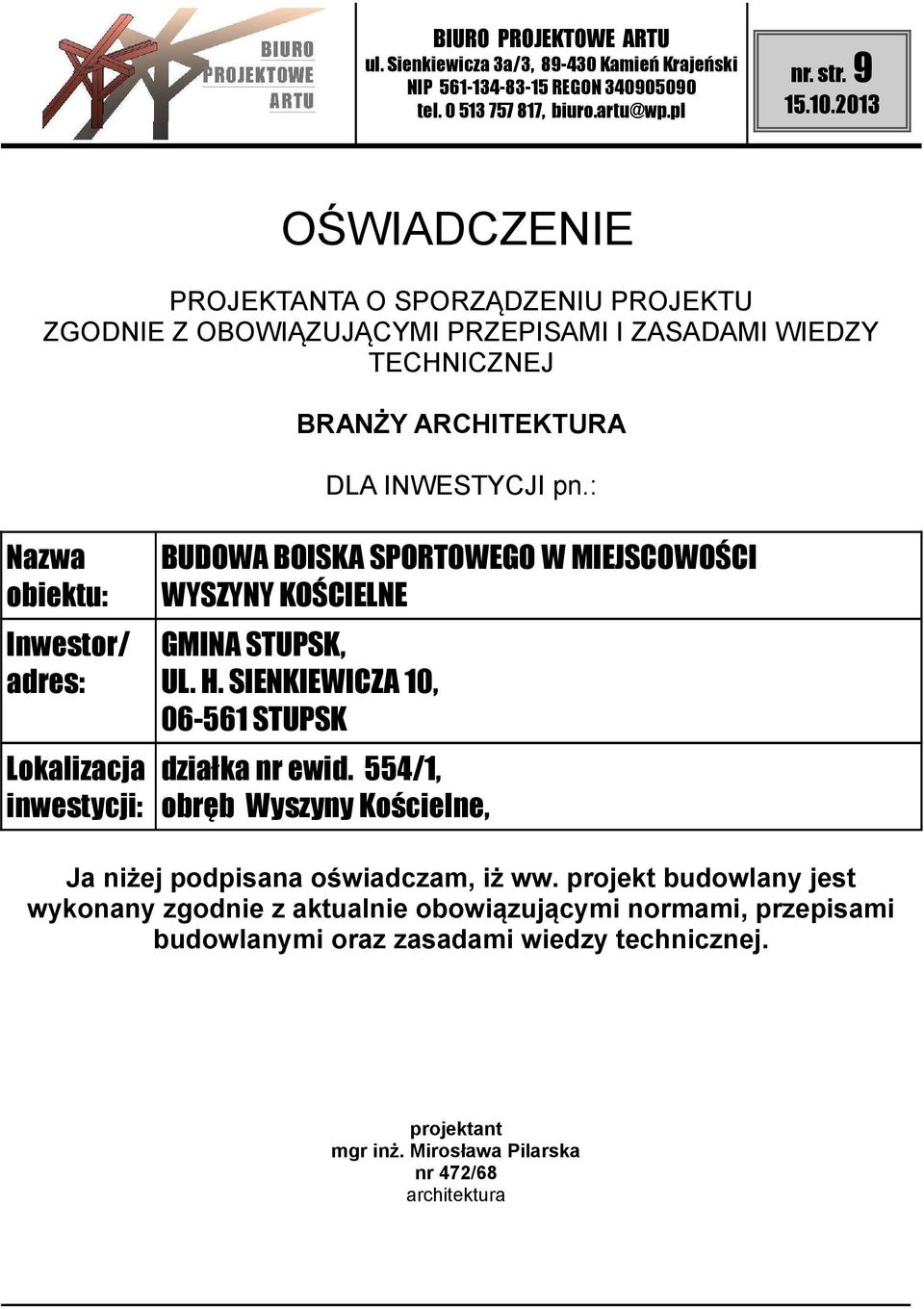 pn.: Nazwa obiektu: Inwestor/ adres: Lokalizacja inwestycji: BUDOWA BOISKA SPORTOWEGO W MIEJSCOWOŚCI WYSZYNY KOŚCIELNE GMINA STUPSK, UL. H.