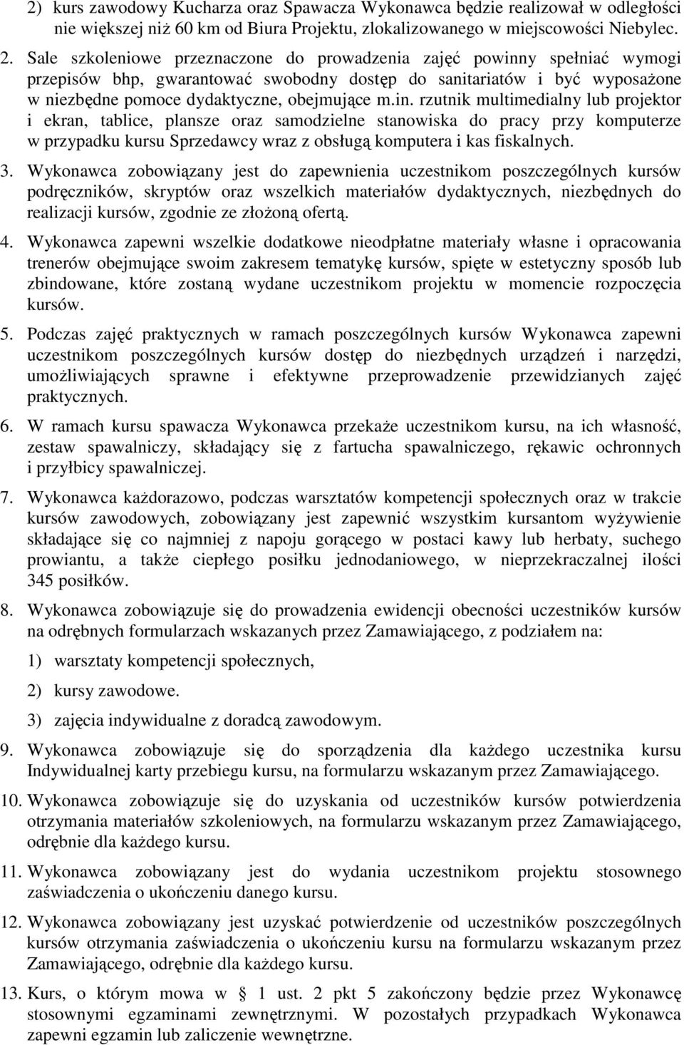 y spełniać wymogi przepisów bhp, gwarantować swobodny dostęp do sanitariatów i być wyposaŝone w niezbędne pomoce dydaktyczne, obejmujące m.in.