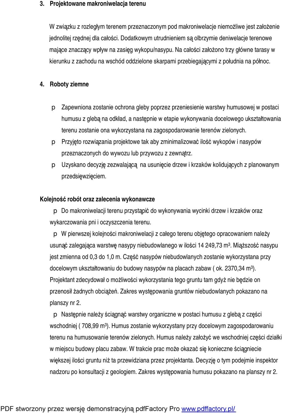 Na całości założono trzy główne tarasy w kierunku z zachodu na wschód oddzielone skarpami przebiegającymi z południa na północ. 4.