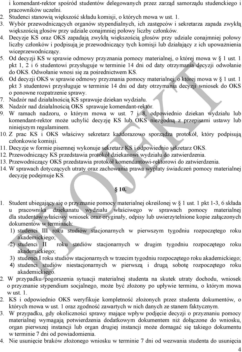 Decyzje KS oraz OKS zapadają zwykłą większością głosów przy udziale conajmniej połowy liczby członków i podpisują je przewodniczący tych komisji lub działający z ich upoważnienia wiceprzewodniczący.