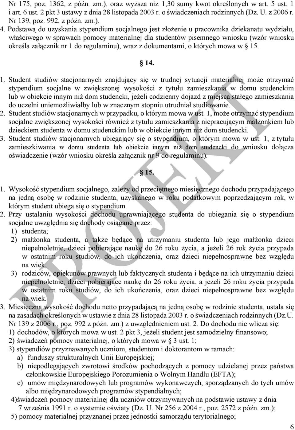 Podstawą do uzyskania stypendium socjalnego jest złożenie u pracownika dziekanatu wydziału, właściwego w sprawach pomocy materialnej dla studentów pisemnego wniosku (wzór wniosku określa załącznik nr