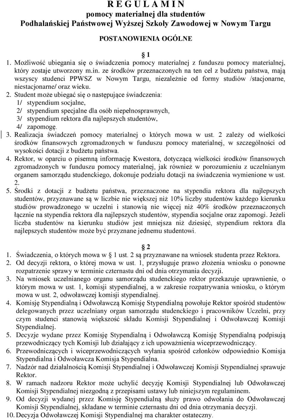 ze środków przeznaczonych na ten cel z budżetu państwa, mają wszyscy studenci PPWSZ w Nowym Targu, niezależnie od formy studiów /stacjonarne, niestacjonarne/ oraz wieku. 2.