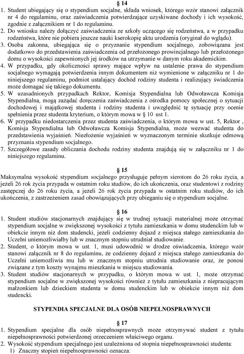 Do wniosku należy dołączyć zaświadczenia ze szkoły uczącego się rodzeństwa, a w przypadku rodzeństwa, które nie pobiera jeszcze nauki kserokopię aktu urodzenia (oryginał do wglądu). 3.