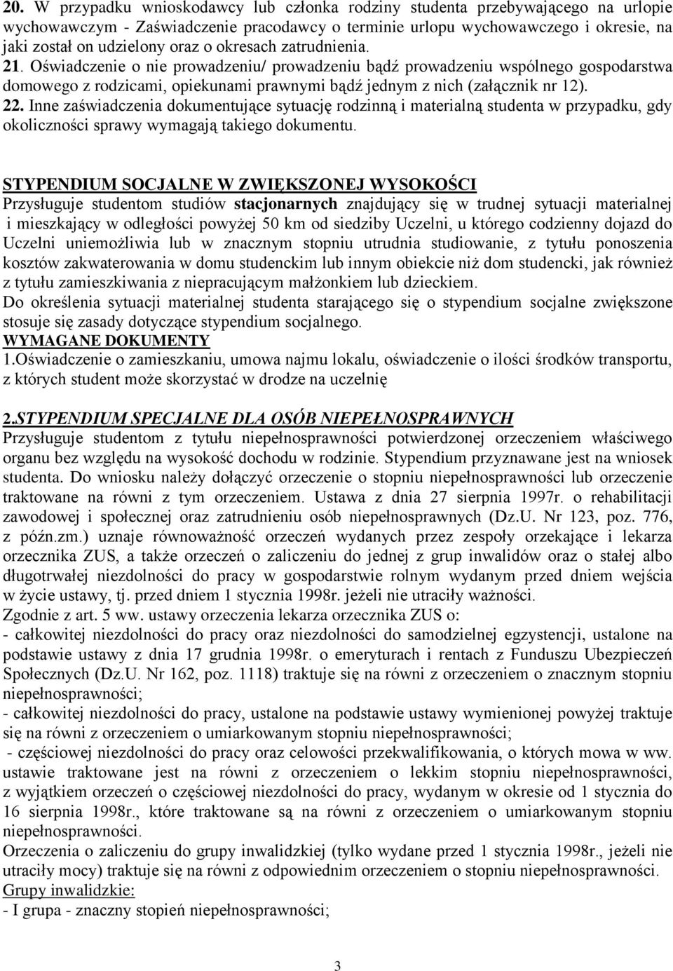 Inne zaświadczenia dokumentujące sytuację rodzinną i materialną studenta w przypadku, gdy okoliczności sprawy wymagają takiego dokumentu.