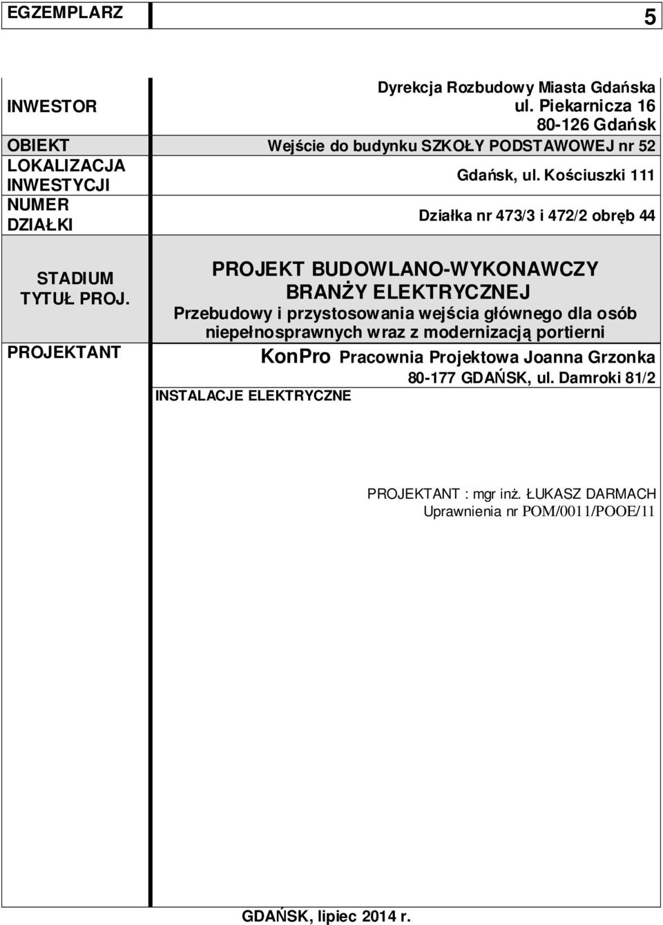 Kościuszki 111 NUMER DZIAŁKI Działka nr 473/3 i 472/2 obręb 44 STADIUM TYTUŁ PROJ.