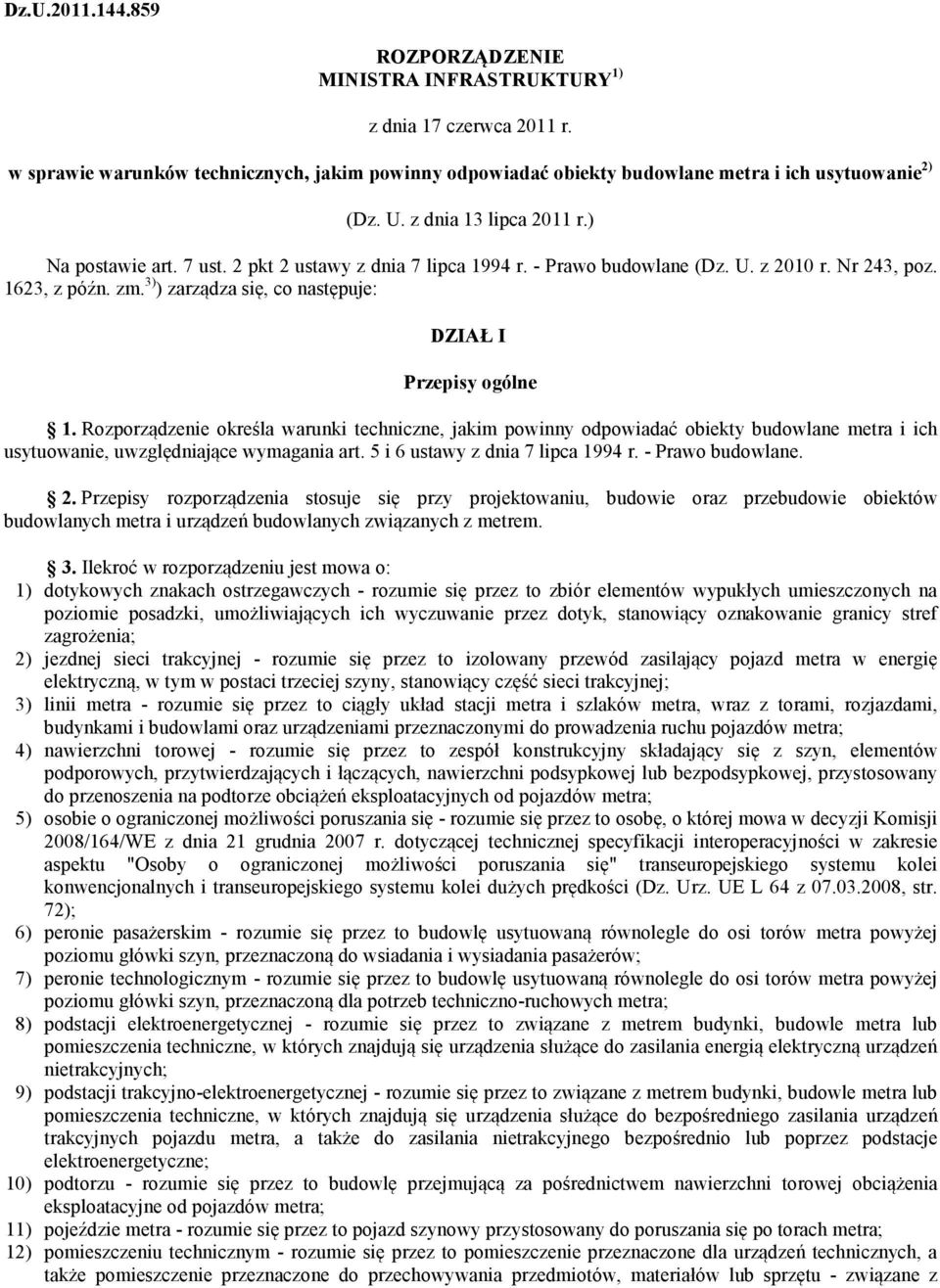 3) ) zarządza się, co następuje: DZIAŁ I Przepisy ogólne 1. Rozporządzenie określa warunki techniczne, jakim powinny odpowiadać obiekty budowlane metra i ich usytuowanie, uwzględniające wymagania art.