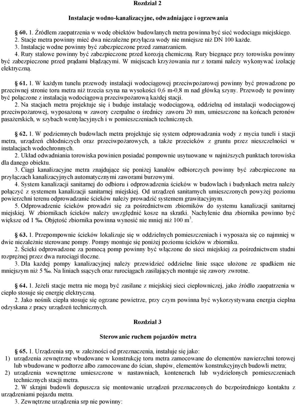 Rury biegnące przy torowisku powinny być zabezpieczone przed prądami błądzącymi. W miejscach krzyżowania rur z torami należy wykonywać izolację elektryczną. 61. 1.