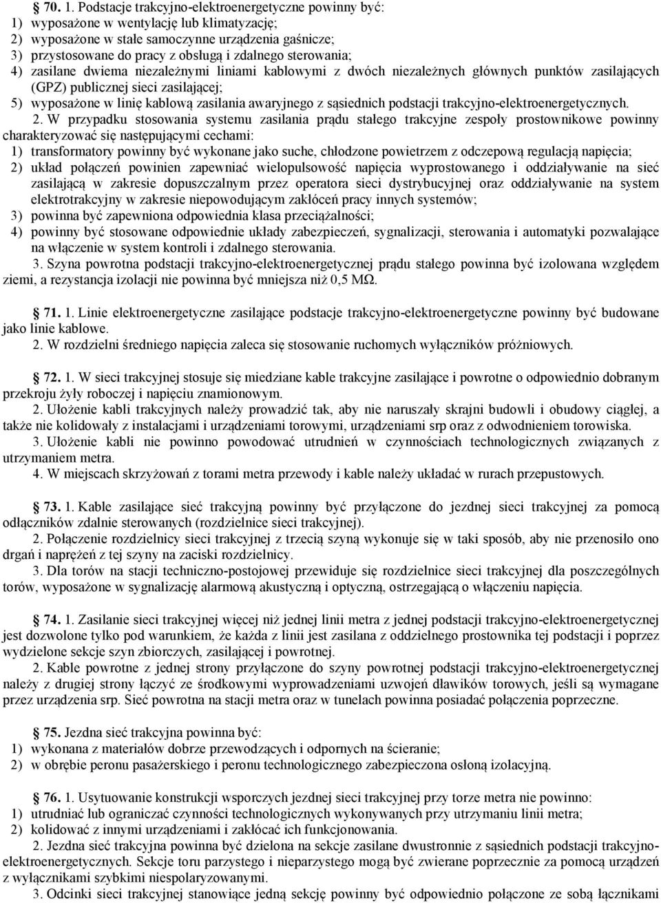 sterowania; 4) zasilane dwiema niezależnymi liniami kablowymi z dwóch niezależnych głównych punktów zasilających (GPZ) publicznej sieci zasilającej; 5) wyposażone w linię kablową zasilania awaryjnego