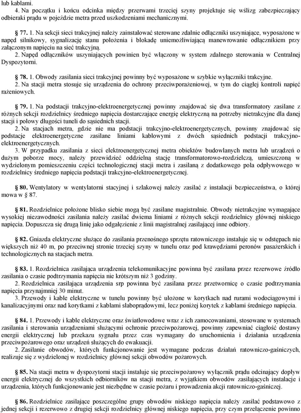 odłącznikiem przy załączonym napięciu na sieć trakcyjną. 2. Napęd odłączników uszyniających powinien być włączony w system zdalnego sterowania w Centralnej Dyspozytorni. 78. 1.
