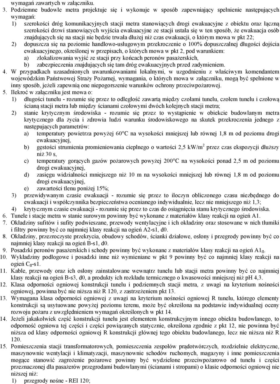 łączną szerokości drzwi stanowiących wyjścia ewakuacyjne ze stacji ustala się w ten sposób, że ewakuacja osób znajdujących się na stacji nie będzie trwała dłużej niż czas ewakuacji, o którym mowa w