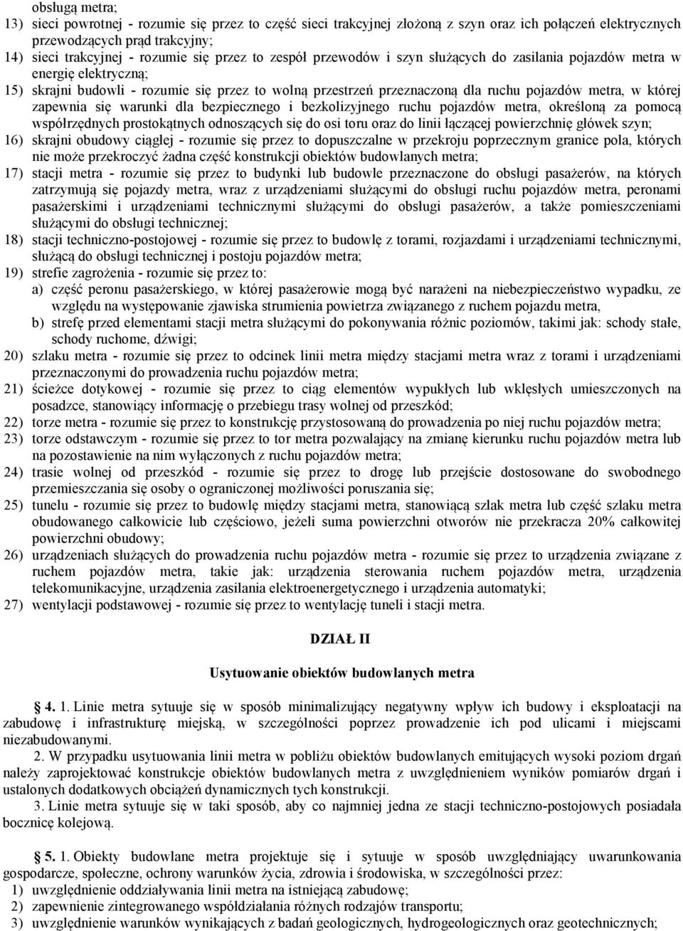 zapewnia się warunki dla bezpiecznego i bezkolizyjnego ruchu pojazdów metra, określoną za pomocą współrzędnych prostokątnych odnoszących się do osi toru oraz do linii łączącej powierzchnię główek