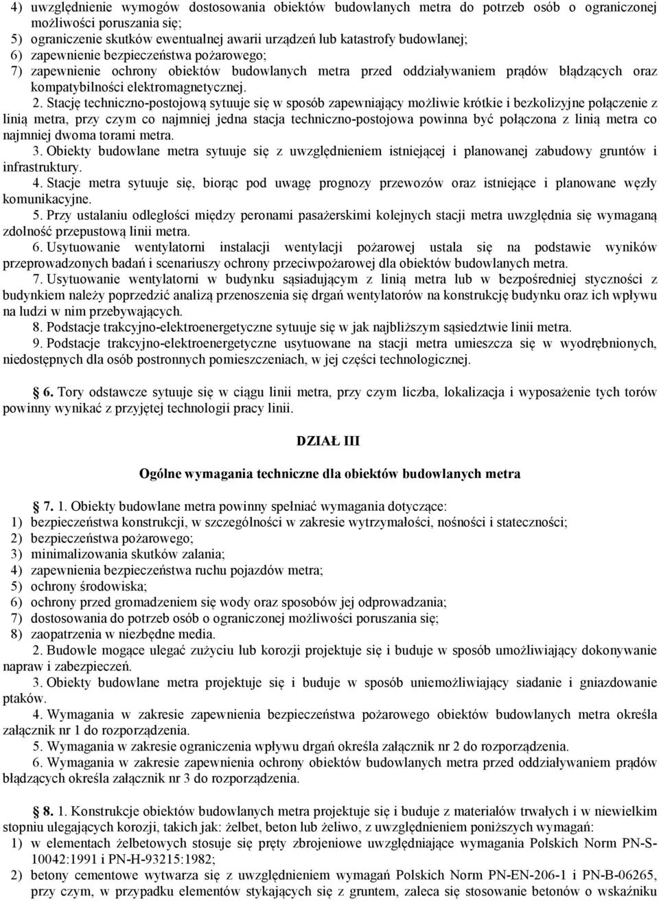 Stację techniczno-postojową sytuuje się w sposób zapewniający możliwie krótkie i bezkolizyjne połączenie z linią metra, przy czym co najmniej jedna stacja techniczno-postojowa powinna być połączona z