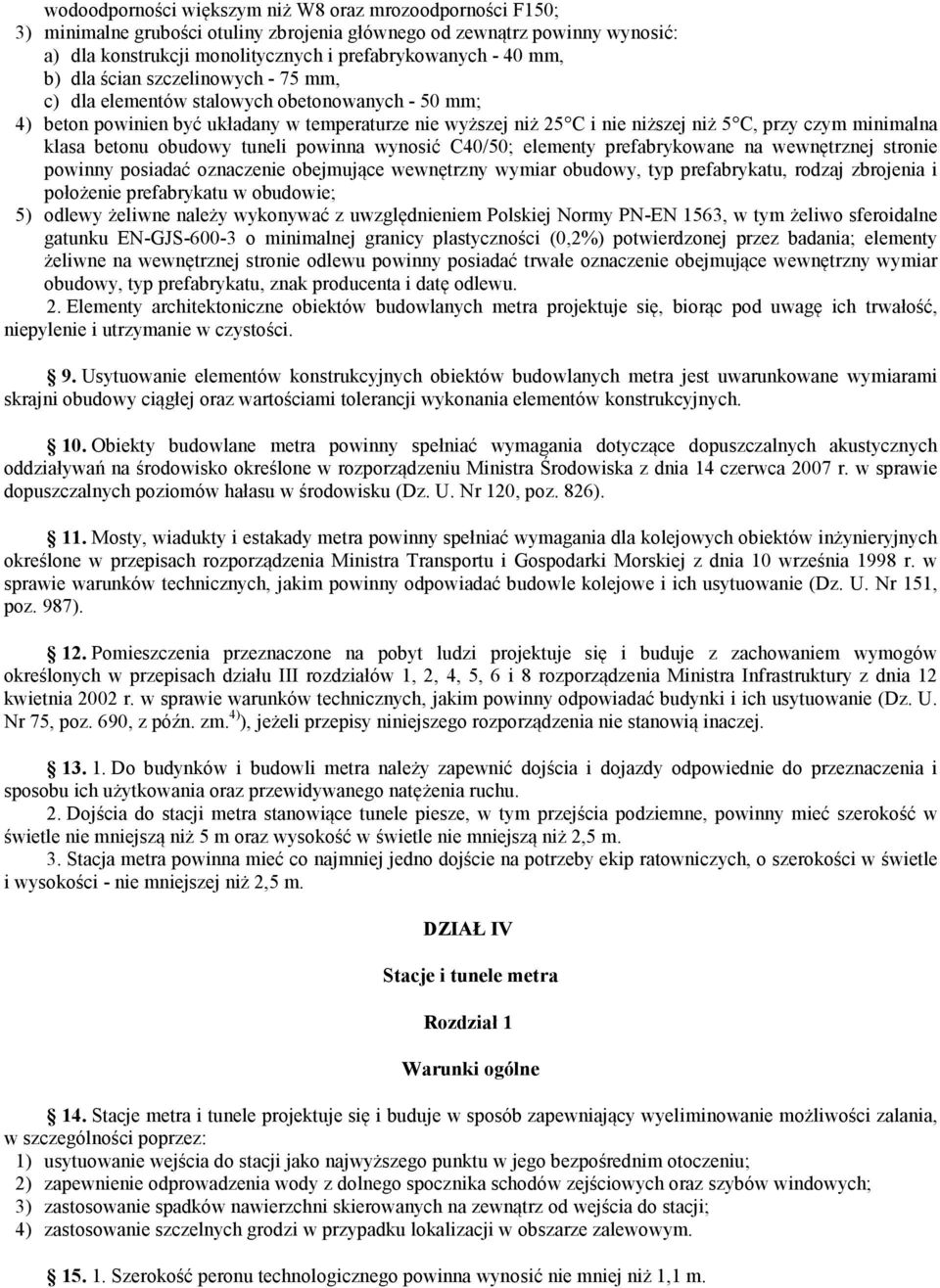 klasa betonu obudowy tuneli powinna wynosić C40/50; elementy prefabrykowane na wewnętrznej stronie powinny posiadać oznaczenie obejmujące wewnętrzny wymiar obudowy, typ prefabrykatu, rodzaj zbrojenia
