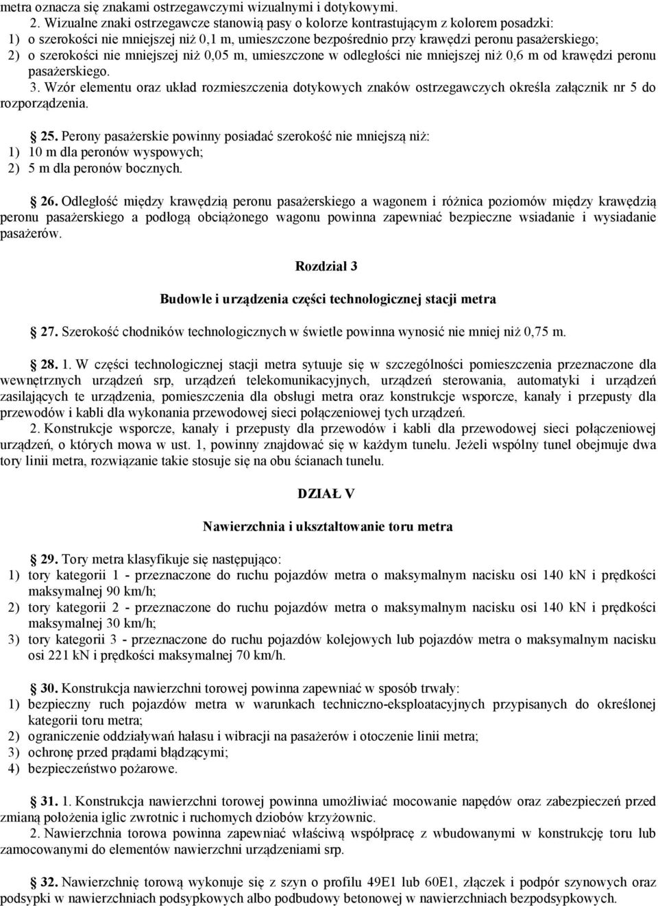 szerokości nie mniejszej niż 0,05 m, umieszczone w odległości nie mniejszej niż 0,6 m od krawędzi peronu pasażerskiego. 3.