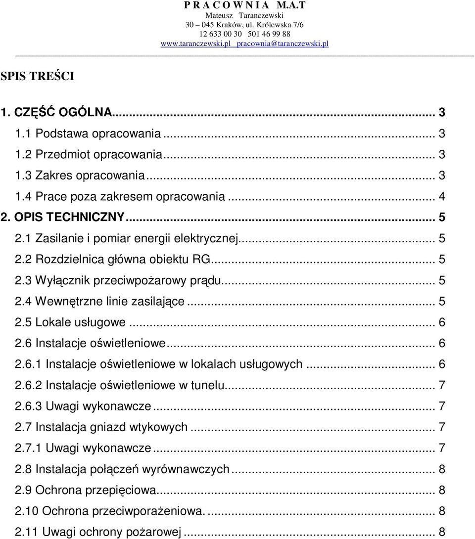 .. 6 2.6 Instalacje oświetleniowe... 6 2.6.1 Instalacje oświetleniowe w lokalach usługowych... 6 2.6.2 Instalacje oświetleniowe w tunelu... 7 2.6.3 Uwagi wykonawcze... 7 2.7 Instalacja gniazd wtykowych.