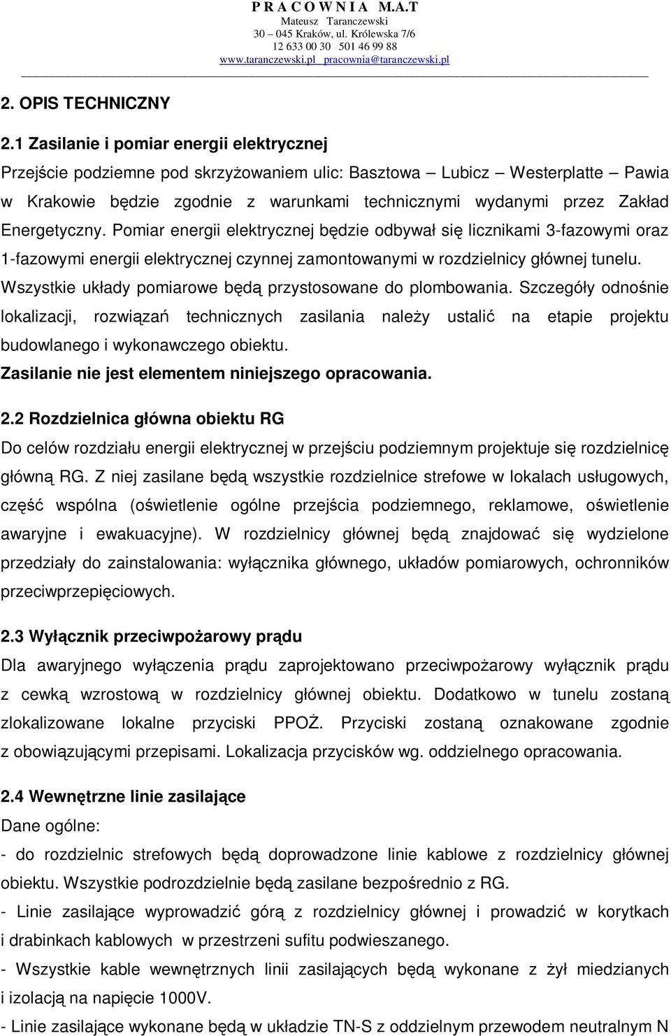 Energetyczny. Pomiar energii elektrycznej będzie odbywał się licznikami 3-fazowymi oraz 1-fazowymi energii elektrycznej czynnej zamontowanymi w rozdzielnicy głównej tunelu.