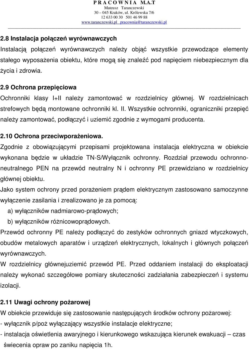 Wszystkie ochronniki, ograniczniki przepięć naleŝy zamontować, podłączyć i uziemić zgodnie z wymogami producenta. 2.10 Ochrona przeciwporaŝeniowa.