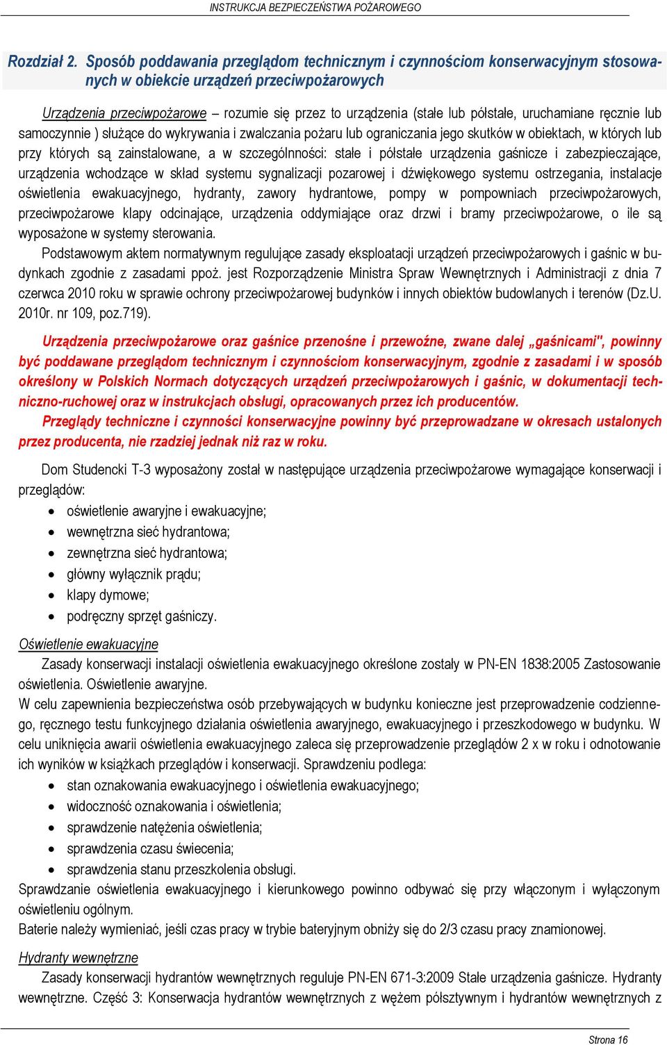 uruchamiane ręcznie lub samoczynnie ) służące do wykrywania i zwalczania pożaru lub ograniczania jego skutków w obiektach, w których lub przy których są zainstalowane, a w szczególnności: stałe i