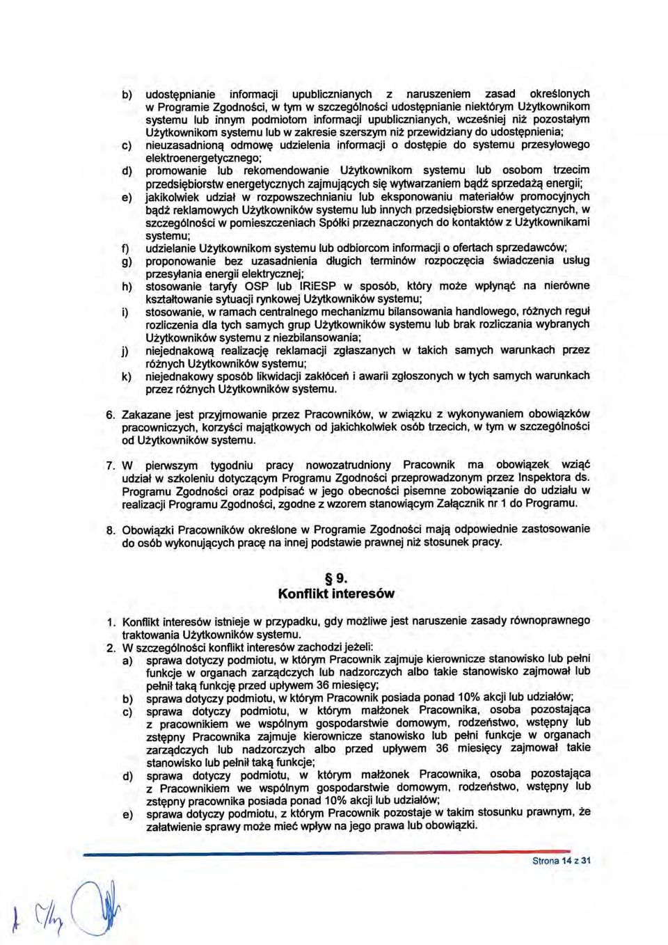 przesyłowego elektroenergetycznego; d) promowanie lub rekomendowanie Użytkownikom systemu lub osobom trzecim przedsiębiorstw energetycznych zajmujących się wytwarzaniem bądź sprzedażą energii; e)