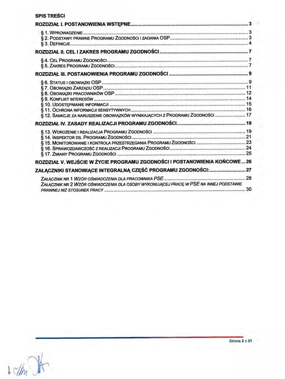 KONFLIKT INTERESÓW 14 10. UDOSTĘPNIANIE INFORMACJI 15 11. OCHRONA INFORMACJI SENSYTYWNYCH 16 12. SANKCJE ZA NARUSZENIE OBOWIĄZKÓW WYNIKAJĄCYCH Z PROGRAMU ZGODNOŚCI 17 ROZDZIAŁ IV.