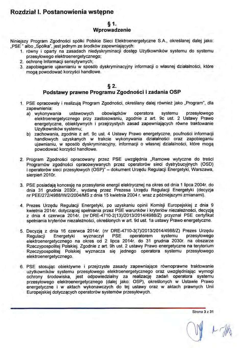 równy i oparty na zasadach niedyskryminacji dostęp Użytkowników systemu do systemu przesyłowego elektroenergetycznego; 2. ochronę Informacji sensytywnych; 3.