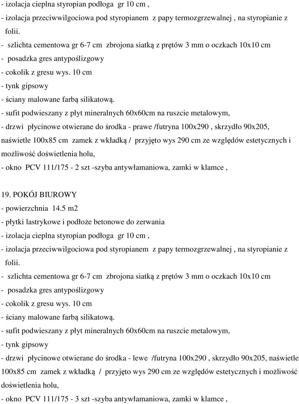 wys 290 cm ze względów estetycznych i możliwość doświetlenia holu, - okno PCV 111/175-2 szt -szyba antywłamaniowa, zamki w klamce, 19. POKÓJ BIUROWY - powierzchnia 14.