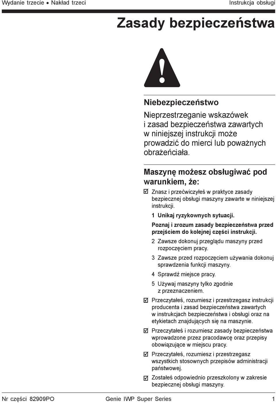 1 Unikaj ryzykownych sytuacji. Poznaj i zrozum zasady bezpieczeństwa przed przejściem do kolejnej części instrukcji. 2 Zawsze dokonuj przeglądu maszyny przed rozpoczęciem pracy.