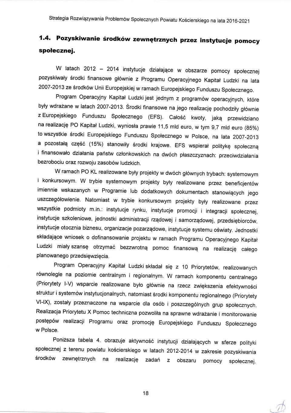 Eurpejskieg Funduszu Spteczneg. Prgram Operacyjny Kapital Ludzkijest jednym z prgram6w peracyjnych, ktre byly wdrazane w latach 2007-2013.