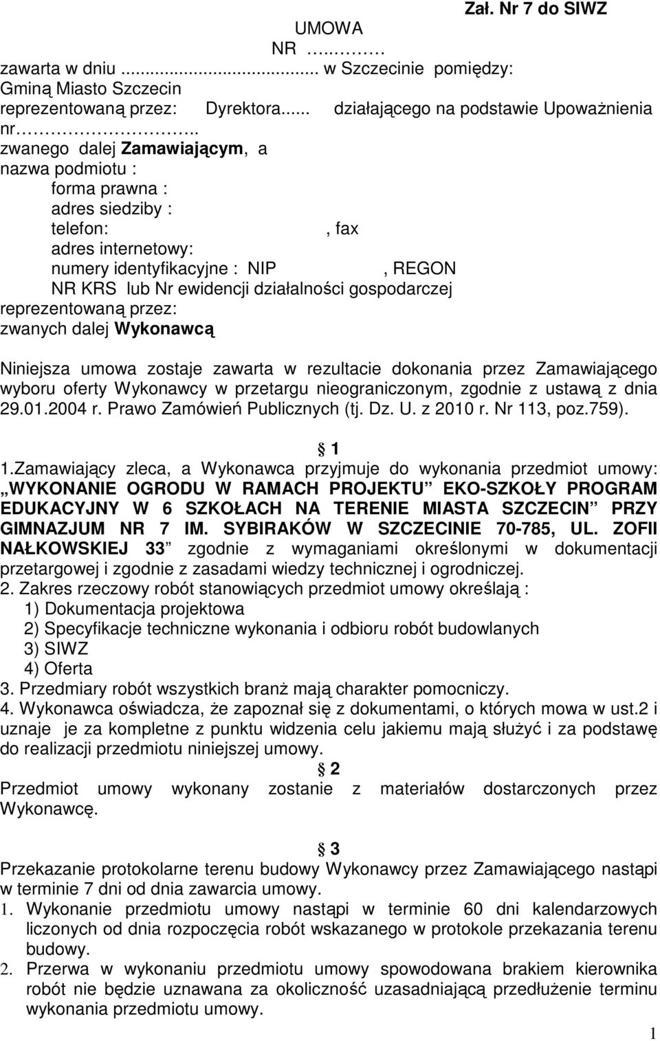 reprezentowaną przez: zwanych dalej Wykonawcą Niniejsza umowa zostaje zawarta w rezultacie dokonania przez Zamawiającego wyboru oferty Wykonawcy w przetargu nieograniczonym, zgodnie z ustawą z dnia