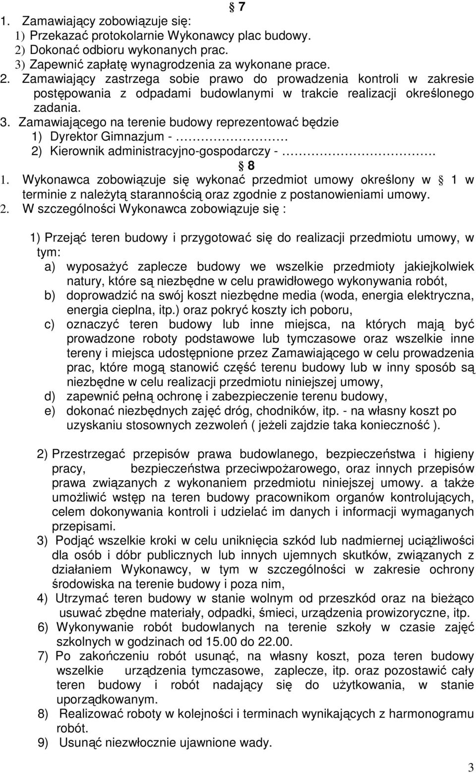 Zamawiający zastrzega sobie prawo do prowadzenia kontroli w zakresie postępowania z odpadami budowlanymi w trakcie realizacji określonego zadania. 3.