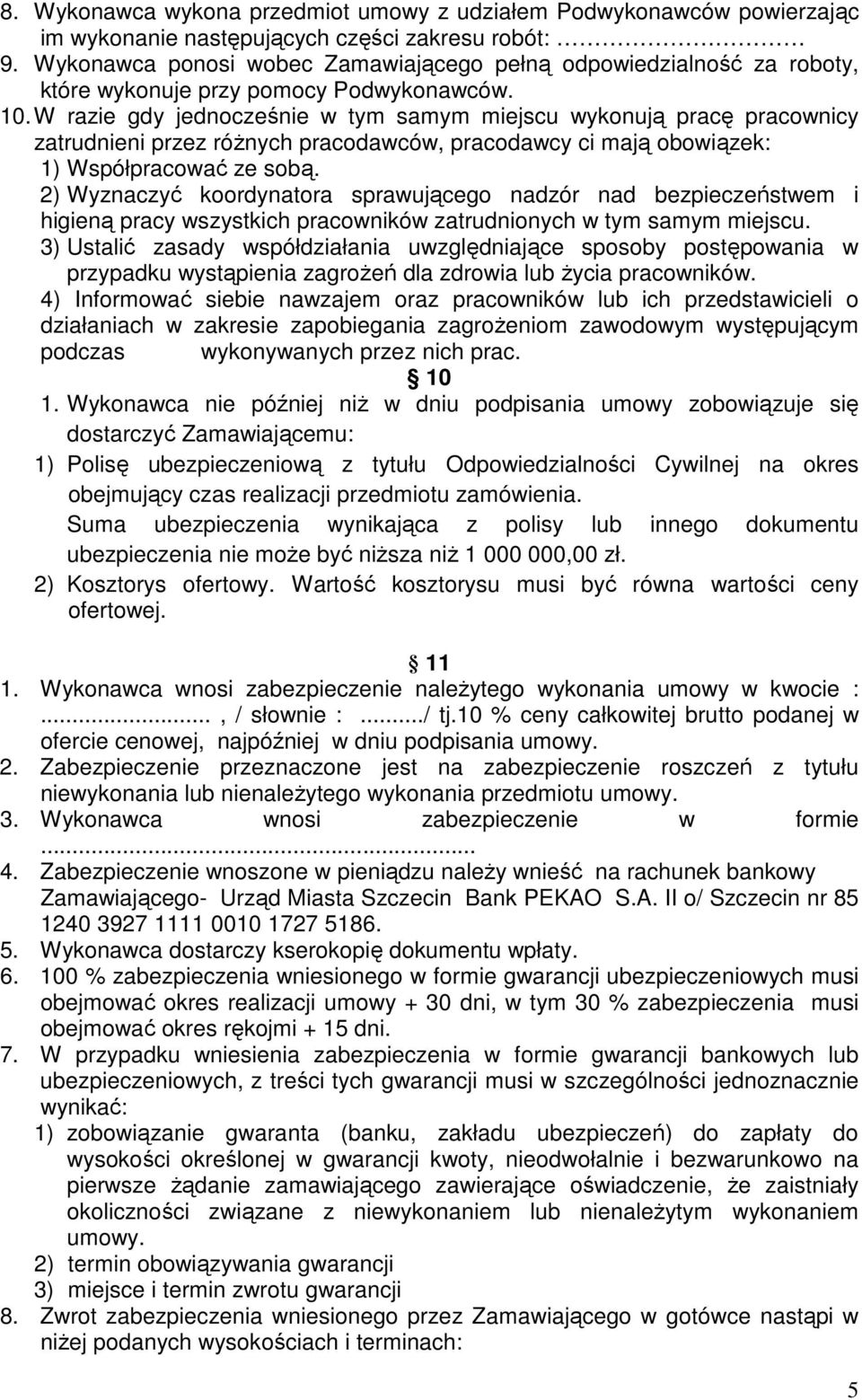 W razie gdy jednocześnie w tym samym miejscu wykonują pracę pracownicy zatrudnieni przez różnych pracodawców, pracodawcy ci mają obowiązek: 1) Współpracować ze sobą.