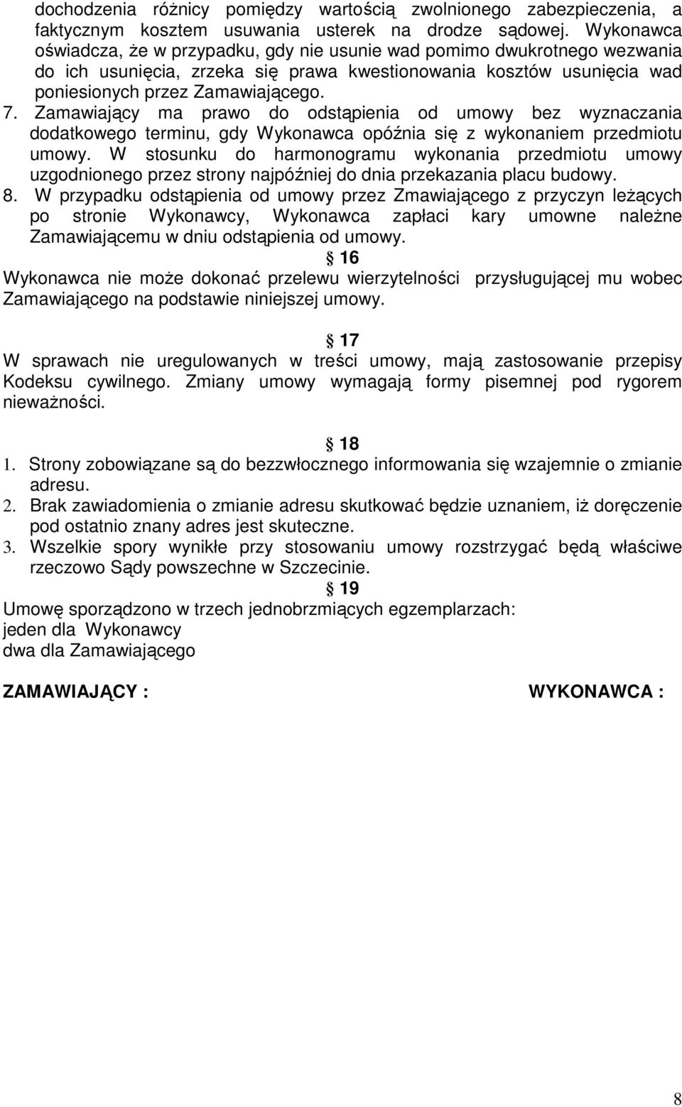 Zamawiający ma prawo do odstąpienia od umowy bez wyznaczania dodatkowego terminu, gdy Wykonawca opóźnia się z wykonaniem przedmiotu umowy.