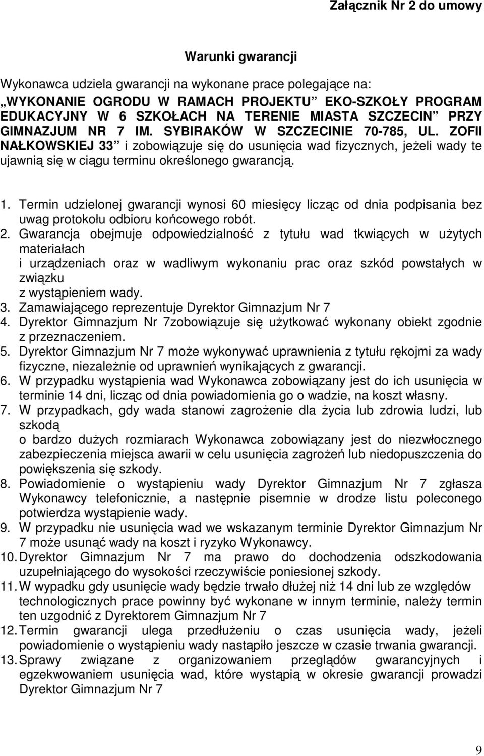 ZOFII NAŁKOWSKIEJ 33 i zobowiązuje się do usunięcia wad fizycznych, jeżeli wady te ujawnią się w ciągu terminu określonego gwarancją. 1.