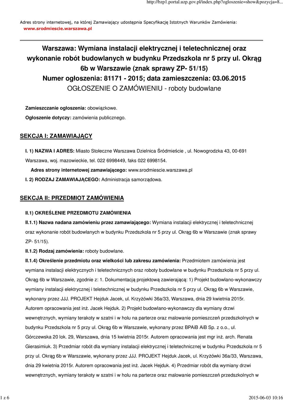 Okrąg 6b w Warszawie (znak sprawy ZP- 51/15) Numer ogłoszenia: 81171-2015; data zamieszczenia: 03.06.2015 OGŁOSZENIE O ZAMÓWIENIU - roboty budowlane Zamieszczanie ogłoszenia: obowiązkowe.