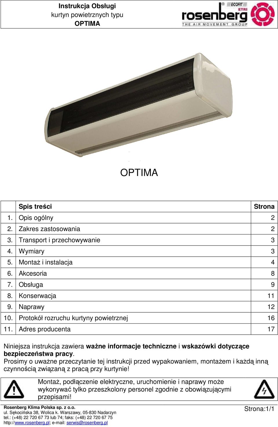 Adres producenta 17 Niniejsza instrukcja zawiera waŝne informacje techniczne i wskazówki dotyczące bezpieczeństwa pracy.