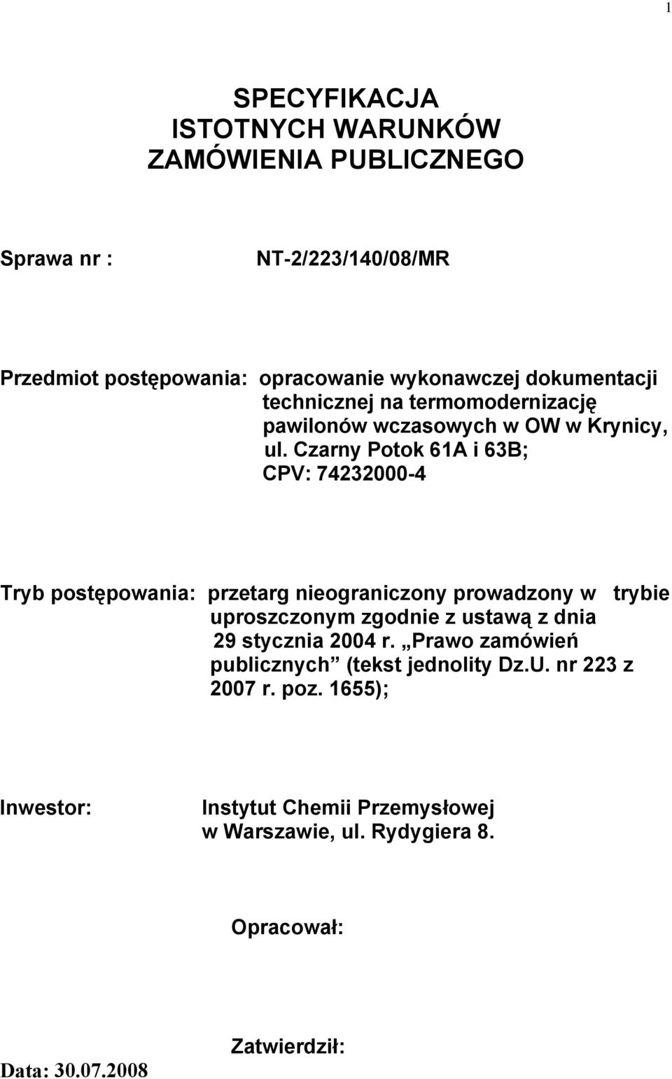 Czarny Potok 61A i 63B; CPV: 74232000-4 Tryb postępowania: przetarg nieograniczony prowadzony w trybie uproszczonym zgodnie z ustawą z dnia 29