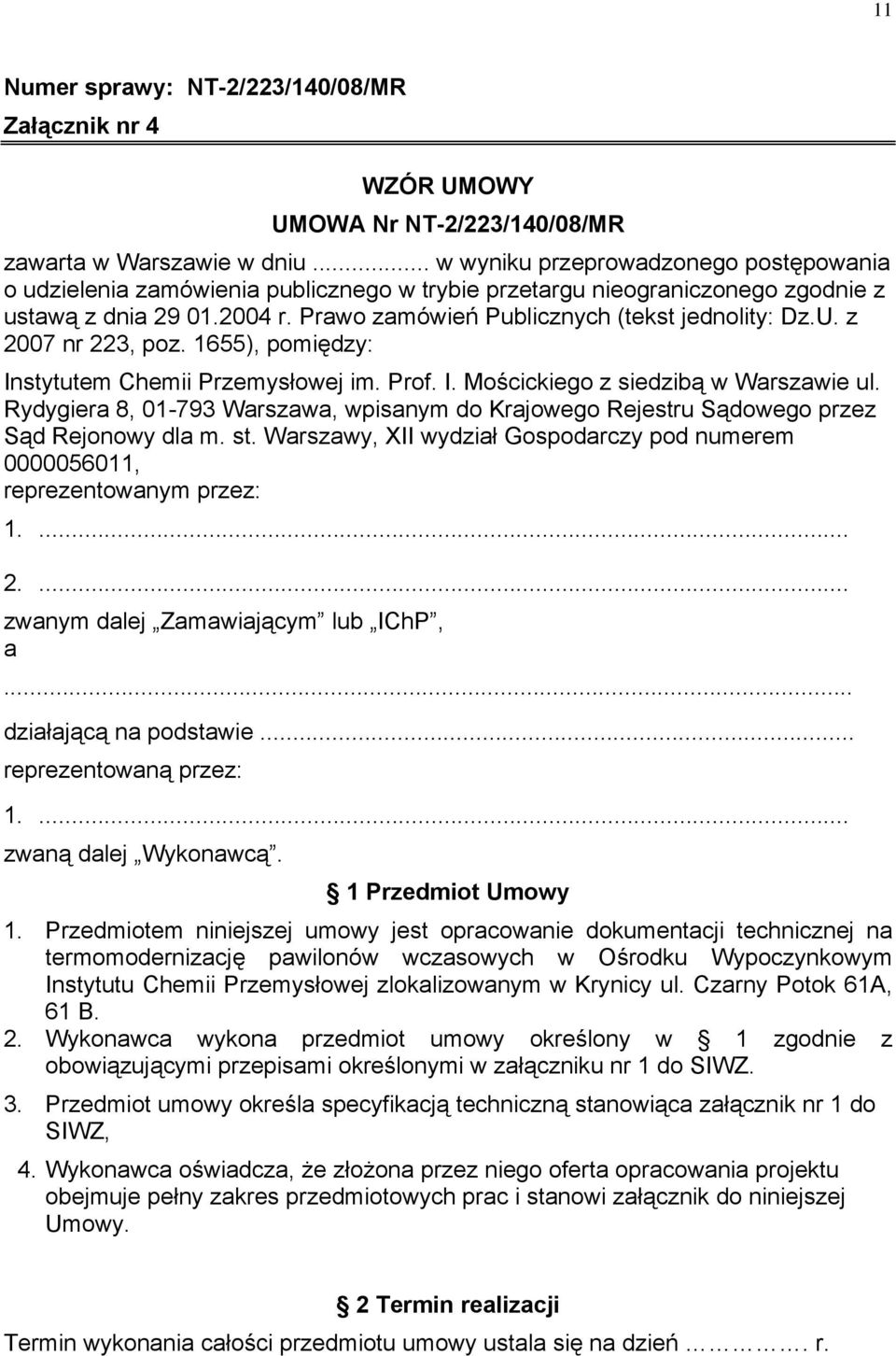 U. z 2007 nr 223, poz. 1655), pomiędzy: Instytutem Chemii Przemysłowej im. Prof. I. Mościckiego z siedzibą w Warszawie ul.