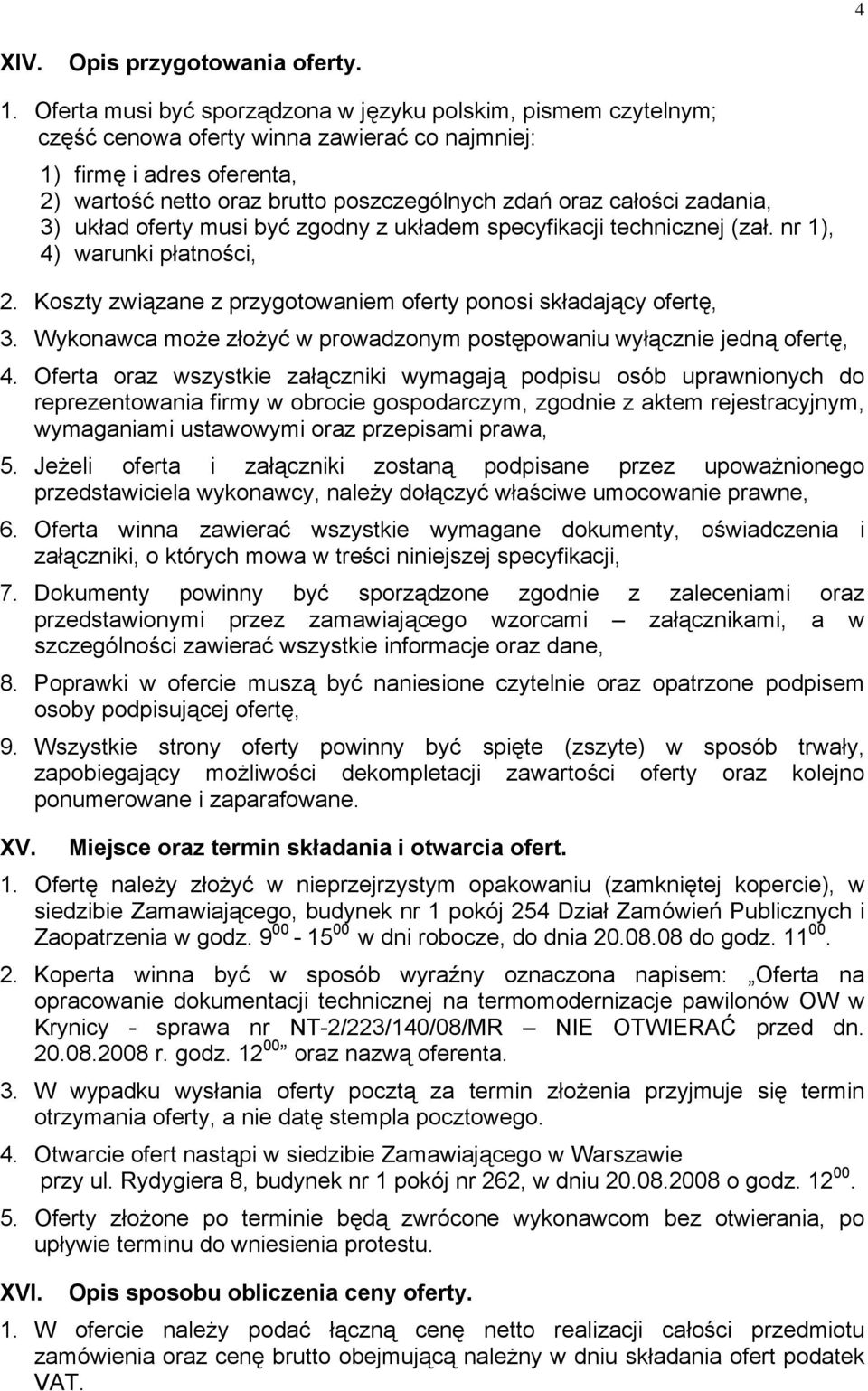 całości zadania, 3) układ oferty musi być zgodny z układem specyfikacji technicznej (zał. nr 1), 4) warunki płatności, 2. Koszty związane z przygotowaniem oferty ponosi składający ofertę, 3.