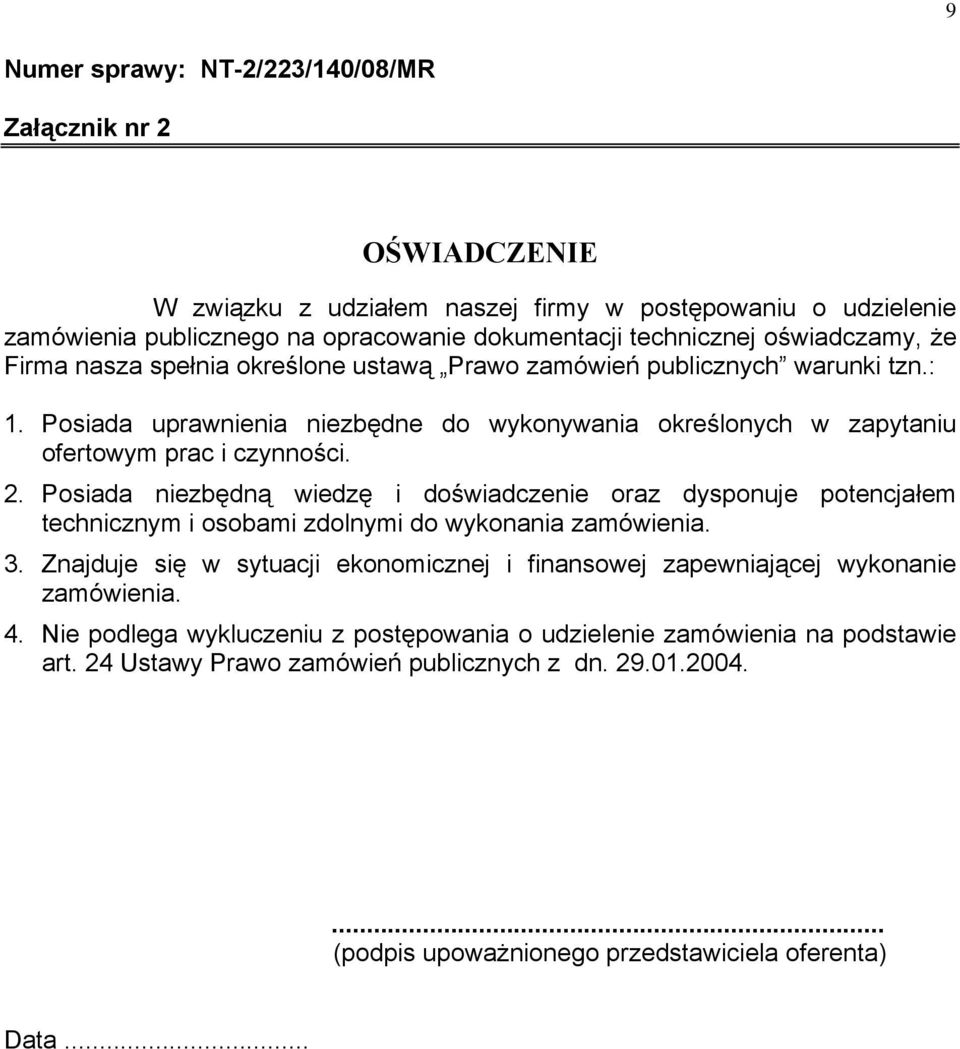 Posiada niezbędną wiedzę i doświadczenie oraz dysponuje potencjałem technicznym i osobami zdolnymi do wykonania zamówienia. 3.