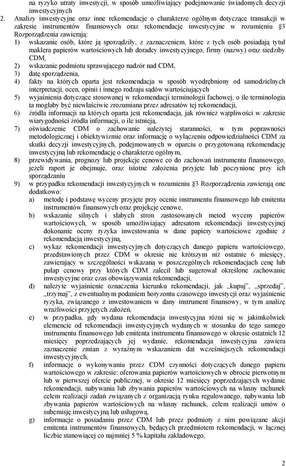 wskazanie osób, które ją sporządziły, z zaznaczeniem, które z tych osób posiadają tytuł maklera papierów wartościowych lub doradcy inwestycyjnego, firmy (nazwy) oraz siedziby CDM, 2) wskazanie