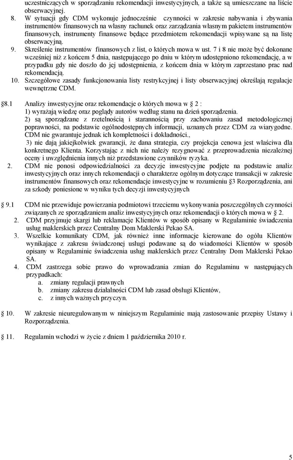 finansowe będące przedmiotem rekomendacji wpisywane są na listę obserwacyjną. 9. Skreślenie instrumentów finansowych z list, o których mowa w ust.