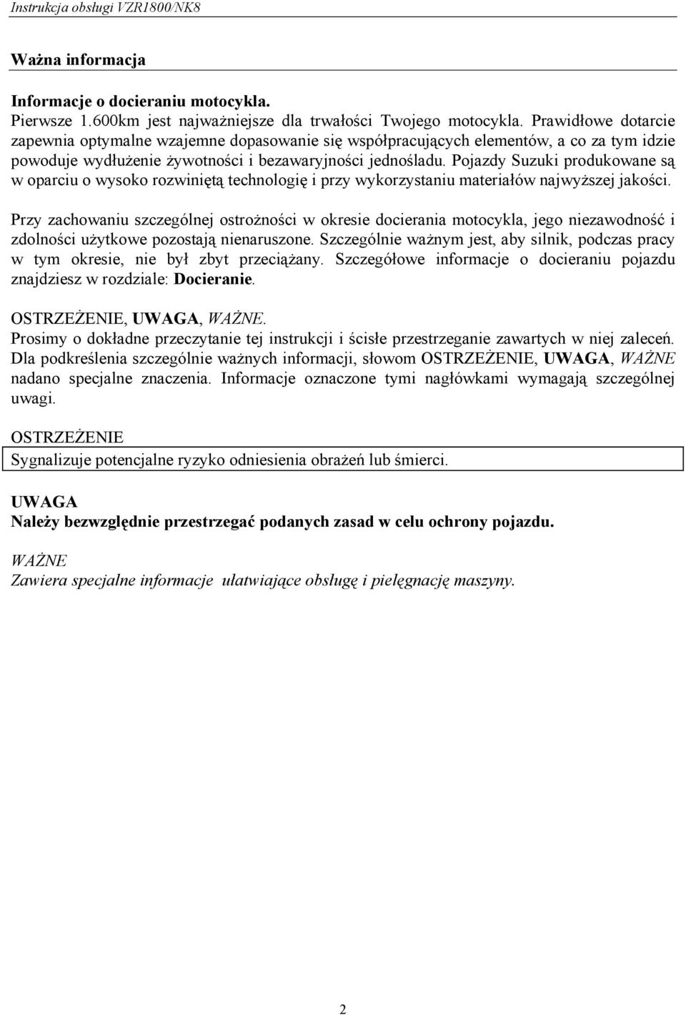 Pojazdy Suzuki produkowane są w oparciu o wysoko rozwiniętą technologię i przy wykorzystaniu materiałów najwyższej jakości.