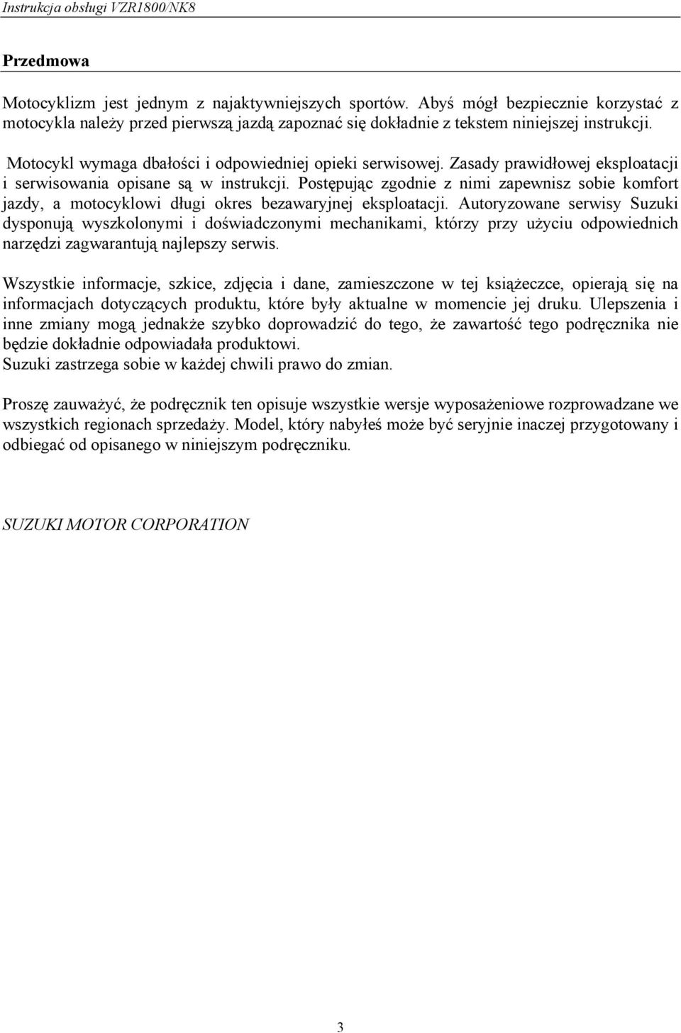 Postępując zgodnie z nimi zapewnisz sobie komfort jazdy, a motocyklowi długi okres bezawaryjnej eksploatacji.